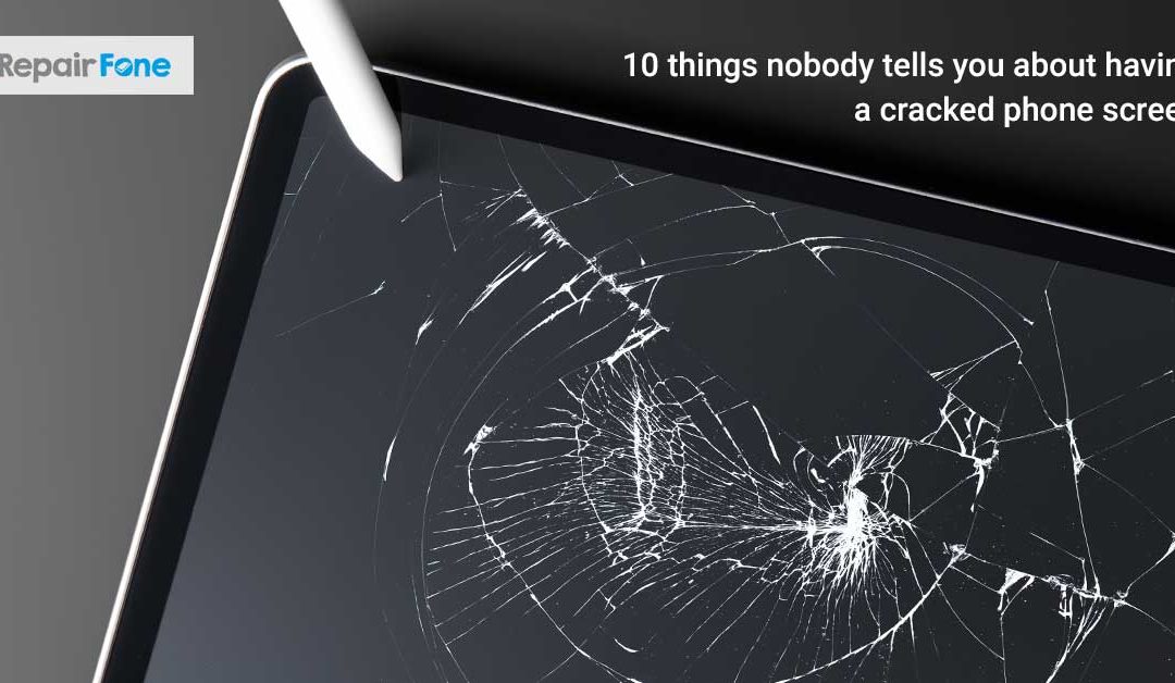 10 things nobody tells you about having a cracked phone screen